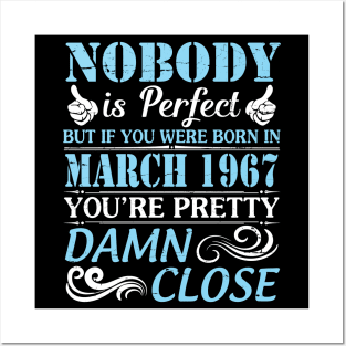 Nobody Is Perfect But If You Were Born In March 1967 You're Pretty Damn Close Posters and Art